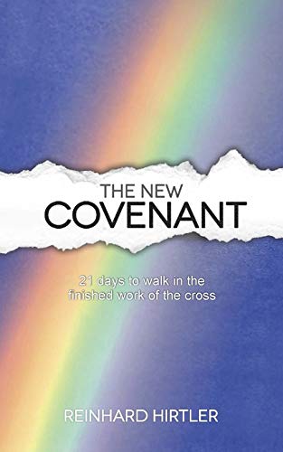 Stock image for The New Covenant: 21 Days to Walk in the Finished Work of the Cross for sale by SecondSale