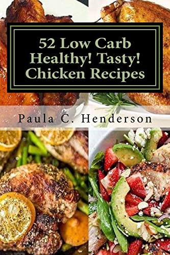 Stock image for 52 Low Carb Healthy! Tasty! Chicken Recipes: Gluten Free Dairy Free Soy Free Nightshade Free Grain Free Unprocessed, Low Carb, Healthy Ingredients for sale by ThriftBooks-Dallas