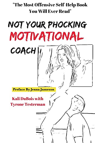 Imagen de archivo de NOT Your Phocking MOTIVATIONAL Coach: The Most Offensive Self-Help Book You Will Ever Read a la venta por THE SAINT BOOKSTORE