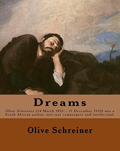 Beispielbild fr Dreams By: Olive Schreiner: Olive Schreiner (24 March 1855 - 11 December 1920) was a South African author, anti-war campaigner and intellectual. zum Verkauf von THE SAINT BOOKSTORE