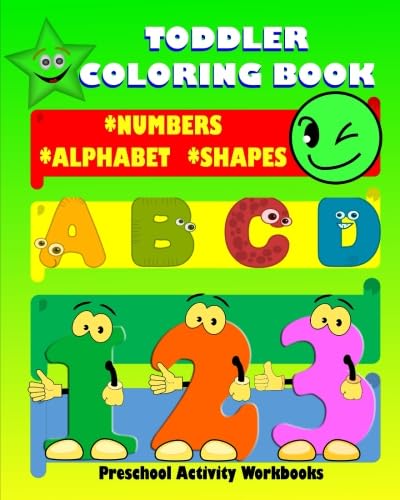 9781548355906: Toddler Coloring Book. Numbers Alphabet Shapes: Baby Activity Book for Kids Age 1-3, Boys and Girls, for Fun Early Learning of First Easy Words ... Activity Learning (Toddler Coloring Books)