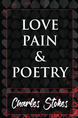 Stock image for Love Pain & Poetry (Volume 1) for sale by PAPER CAVALIER US
