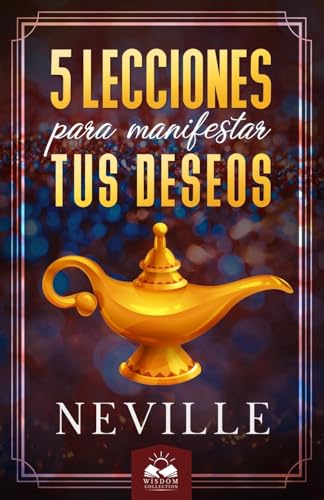 Stock image for Lecciones para Manifestar tus Deseos: Ensenanzas de Neville Goddard (Spanish Edition) for sale by PlumCircle