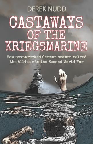Beispielbild fr Castaways of the Kriegsmarine: How shipwrecked German seamen helped the Allies win the Second World War zum Verkauf von WorldofBooks
