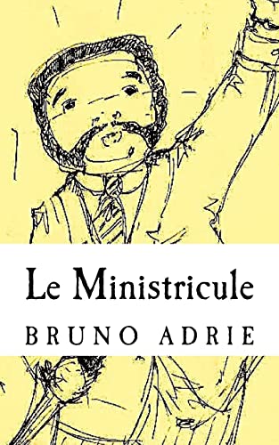 Beispielbild fr Le Ministricule: Ou Les Trs Riches Heures D'un Serviteur Des Grandeurs De Ce Temps zum Verkauf von Revaluation Books