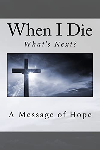 9781548374129: When I die . . What's next?: A message of hope