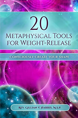 9781548380472: 20 Metaphysical Tools for Weight-Release: Consciously Create Your Shape!