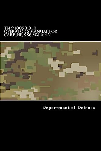 9781548394417: TM 9-1005-319-10 Operator's Manual for Carbine, 5.56 MM, M4A1: (1998) Rifle, 5.56MM, M16A2 W/E, M16A3, M16A4, CARBINE, 5.56MM, M4 W/E M4A1