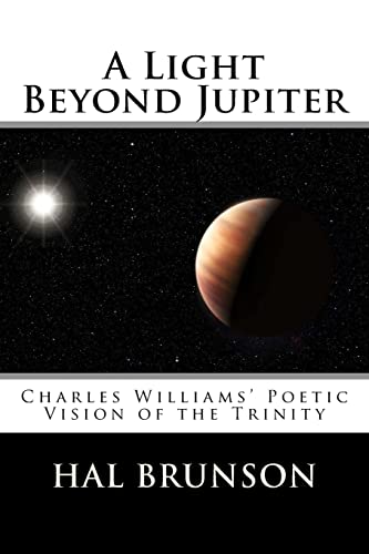 Imagen de archivo de A Light Beyond Jupiter: Charles Williams' Poetic Vision of the Trinity a la venta por THE SAINT BOOKSTORE