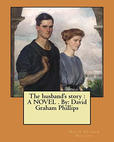 Beispielbild fr The Husband's Story: A Novel . By: David Graham Phillips zum Verkauf von THE SAINT BOOKSTORE