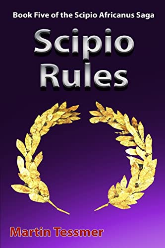 Stock image for Scipio Rules: Book Five of the Scipio Africanus Saga (Volume 5) for sale by SecondSale