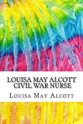 9781548421755: Louisa May Alcott, Civil War Nurse: Hospital Sketches (History of Nursing Series)