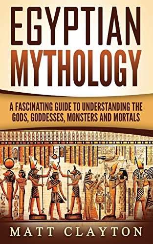 Beispielbild fr Egyptian Mythology: A Fascinating Guide to Understanding the Gods, Goddesses, Monsters, and Mortals zum Verkauf von HPB Inc.