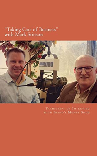 Stock image for Taking Care of Business with Mark Stinson: Transcript of Interview with Idaho's Money Show on 580 KIDO-AM for sale by ALLBOOKS1