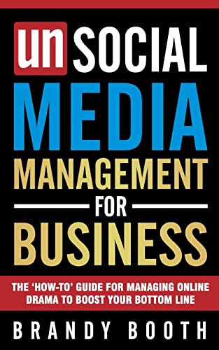 Beispielbild fr Unsocial Media Management for Business : The 'How-To' Guide for Managing Online Drama to Boost Your Bottom Line zum Verkauf von Better World Books