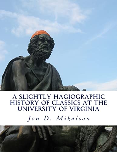 Stock image for A Slightly Hagiographic History of Classics at the University of Virginia: From 1825 to 1970 for sale by Save With Sam