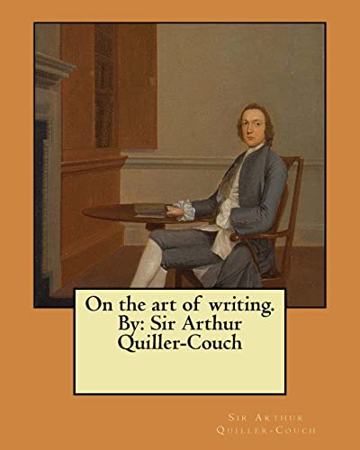 9781548467838: On the art of writing. By: Sir Arthur Quiller-Couch