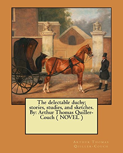 9781548472498: The delectable duchy; stories, studies, and sketches. By: Arthur Thomas Quiller-Couch ( NOVEL )