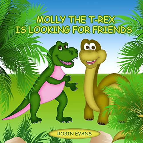 Stock image for Molly the T-Rex is Looking for Friends: Good Dinosaurs Stories for Kids, Dinosaur Books for Kids 3-8 for sale by ThriftBooks-Dallas