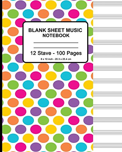 Imagen de archivo de Blank Sheet Music Notebook - Colorful Dots: 8" x 10" - Musicians Blank Sheet Music Notebook- 100 Pages - Manuscript Paper Standard - 12 Stave (Durable Cover) [Soft Cover ] a la venta por booksXpress
