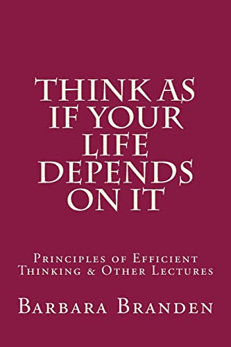 Stock image for Think as if Your Life Depends on It: Principles of Efficient Thinking and Other Lectures for sale by SecondSale