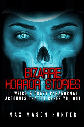 Stock image for Bizarre Horror Stories: 11 Weird & Crazy Paranormal Accounts That'll Creep You Out (Unexplained Encounters) (Volume 1) for sale by Lucky's Textbooks
