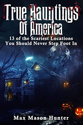 Stock image for True Hauntings Of America: 13 of the Scariest Locations You Should Never Step Foot In for sale by ThriftBooks-Atlanta
