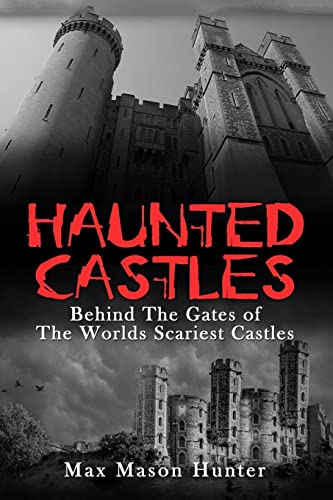 9781548498566: Haunted Castles: Behind The Gates of The Worlds Scariest Castles