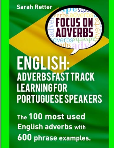 Immagine dell'editore per English: Adverbs Fast Track Learning for Portuguese Speakers: The 100 most used English adverbs with 600 phrase examples. (ENGLISH FOR PORTUGUESE SPEAKERS) venduto da Ria Christie Collections