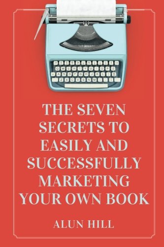 Imagen de archivo de The Seven Secrets to Easily and Successfully Marketing Your Own Book a la venta por THE SAINT BOOKSTORE