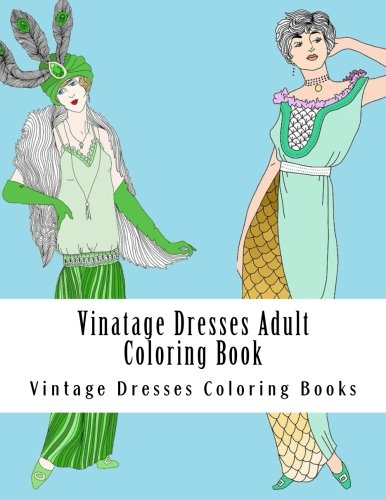 Imagen de archivo de Vintage Dresses Adult Coloring Book: Large One Sided Stress Relieving, Relaxing Vintage Dresses Coloring Book For Grownups, Women, Men & Youths. Easy Vintage Fashion Designs For Relaxing a la venta por Revaluation Books