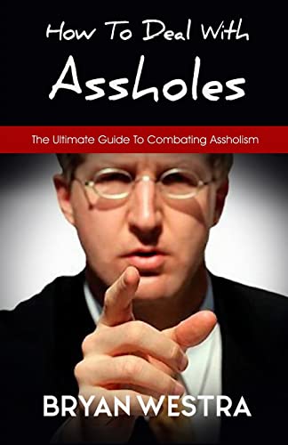 Stock image for How To Deal With Assholes: The Ultimate Guide To Combating Assholism for sale by Save With Sam