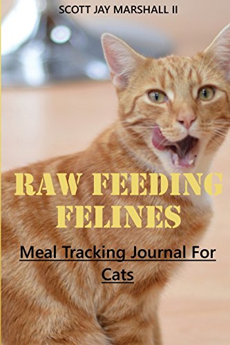 9781548513009: Raw Feeding Felines: Meal Tracking Journal For Cats (Raw Feeding Meal Tracking Journals) (Volume 2)