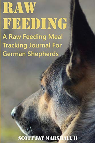 Stock image for German Shepherd Raw Feeding Meal Tracking Journal: A Raw Feeding Meal Tracking Journal For GSDs for sale by ThriftBooks-Dallas