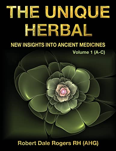 Beispielbild fr The Unique Herbal - Volume 1 (A-C): New Insights into Ancient Medicines zum Verkauf von THE SAINT BOOKSTORE