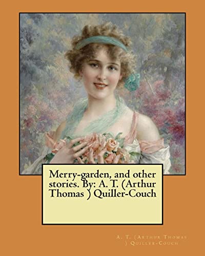 9781548521851: Merry-garden, and other stories. By: A. T. (Arthur Thomas ) Quiller-Couch