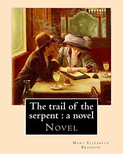 9781548526818: The trail of the serpent : a novel By: Mary Elizabeth Braddon: Novel