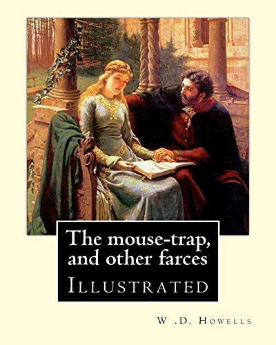 9781548527884: The mouse-trap, and other farces By: W .D. Howells: Illustrated