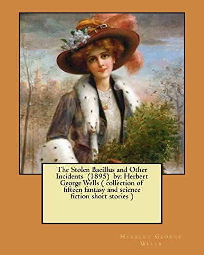 9781548531287: The Stolen Bacillus and Other Incidents (1895) by: Herbert George Wells ( collection of fifteen fantasy and science fiction short stories )