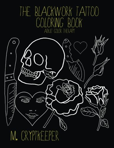 Beispielbild fr The Blackwork Tattoo Coloring Book: Modern Tattoo Designs For Adult Color therapy: Includes Tattoo Flash Inspired Designs - Roses, Skulls, Knives And Crude Quotes: Volume 1 (Tattoo Color Therapy) zum Verkauf von Revaluation Books