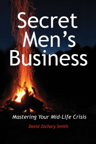 Beispielbild fr Secret Men's Business: Mastering Your Mid-Life Crisis zum Verkauf von Better World Books