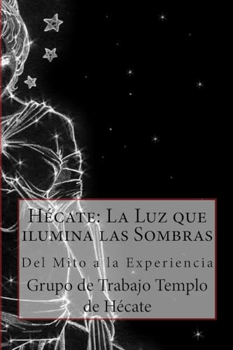 Stock image for Hcate: La Luz que ilumina las Sombras.: Del Mito a la Experiencia (Spanish Edition) for sale by California Books