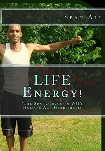 Imagen de archivo de Life Energy!: The Sun, Glucose & Why Humans Are Herbivores! a la venta por Revaluation Books