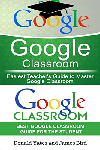 Beispielbild fr Google Classroom: Easiest Teacher's and Student's Guide to Master Google Classroom (Google Classroom App, Google Classroom For Teachers, Google Classroom) zum Verkauf von HPB-Diamond