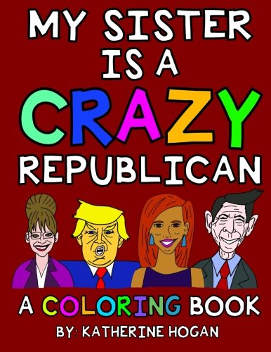 Imagen de archivo de My Sister Is A Crazy Republican - A Coloring Book a la venta por Big River Books