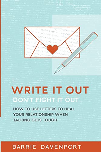 Beispielbild fr Write It Out, Don?t Fight It Out: How to Use Letters to Heal Your Relationship When Talking Gets Tough zum Verkauf von Goodwill Industries of VSB