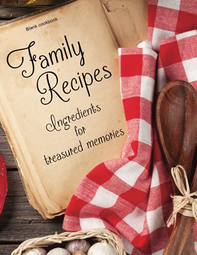 9781548557690: Blank Cookbook: Family Recipes: Ingredients for Treasured Memories: 100 page blank recipe book for the ultimate heirloom cookbook (Blank Cookbooks)
