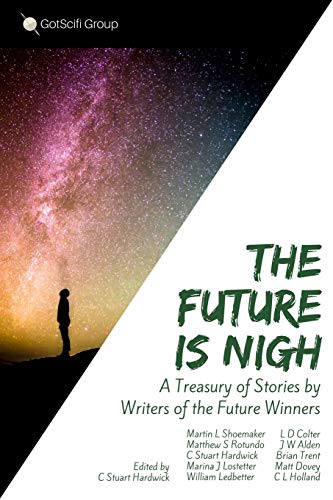 Imagen de archivo de The Future Is Nigh: A treasury of short fiction by Writers of the Future winning authors. a la venta por THE SAINT BOOKSTORE