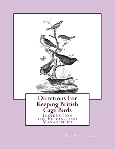 Stock image for Directions For Keeping British Cage Birds: Instruction for Feeding and Management for sale by Lucky's Textbooks