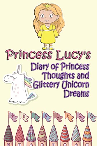 9781548568719: Princess Lucy's Diary of Princess Thoughts and Glittery Unicorn Dreams (Exploits of an Extraordinary Child) (Volume 8)